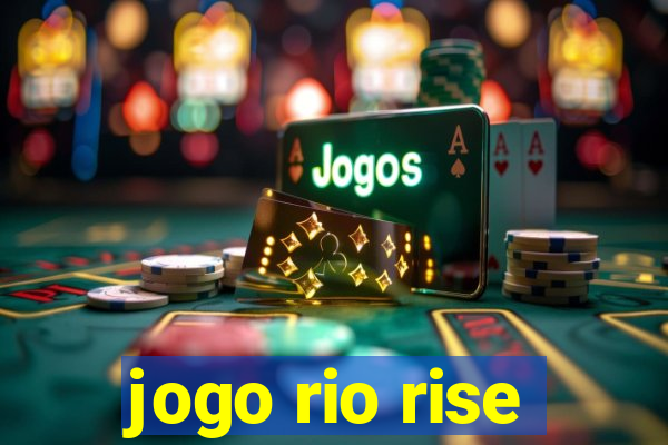 jogo rio rise